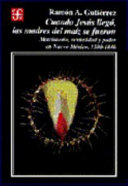 Cuando Jesús llegó, las madres del maíz se fueron : matrimonio, sexualidad y poder en Nuevo Mexico, 1500-1846 /