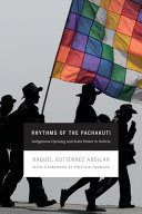 Rhythms of the Pachakuti : Indigenous Uprising and State Power in Bolivia /