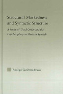 Structural markedness and syntactic structure : a study of word order and the left periphery in Mexican Spanish /