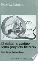 El militar argentino como proyecto literario /