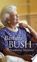 Barbara Bush : presidential matriarch /