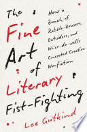 The fine art of literary fist-fighting : how a bunch of rabble-rousers, outsiders, and ne'er-do-wells concocted creative nonfiction /