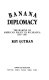 Banana diplomacy : the making of American policy in Nicaragua, 1981-1987 /