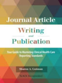 Journal article writing and publication : your guide to mastering clinical health care reporting standards /