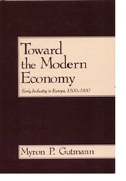 Toward the modern economy : early industry in Europe, 1500-1800 /