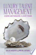 Luxury talent management : leading and managing a luxury brand /