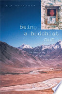 Being a Buddhist nun : the struggle for enlightenment in the Himalayas /