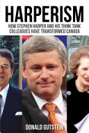 Harperism : how Stephen Harper and his think tank colleagues have transformed Canada /