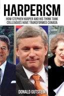 Harperism : how Stephen Harper and his think tank colleagues have transformed Canada /