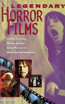 Legendary horror films : essential genre history, offscreen anecdotes, special effects secrets, ghoulish facts and photographs /