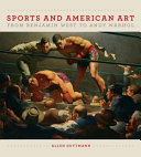 Sports and American art from Benjamin West to Andy Warhol /