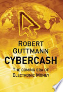 Cybercash : the coming era of electronic money /