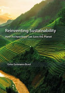 Reinventing sustainability : how archaeology can save the planet /