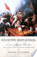 Our country, right or wrong : the life of Stephen Decatur, the U.S. Navy's most illustrious commander /