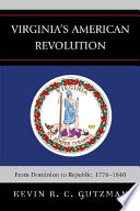 Virginia's American Revolution : from dominion to republic, 1776-1840 /