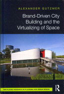 Brand-driven city building and the virtualizing of space /