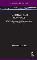 TV shows and nonplace : why The Sopranos, Breaking bad and co. love the periphery /