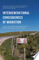 Intergenerational consequences of migration : socio-economic, family and cultural patterns of stability and change in Turkey and Europe /