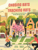 Chasing bats and tracking rats : urban ecology, community science, and how we share our cities /