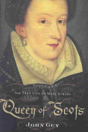 Queen of Scots : the true life of Mary Stuart /