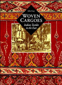 Woven cargoes : Indian textiles in the East /