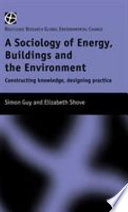 The sociology of energy, buildings and the environment : constructing knowledge, designing practice /