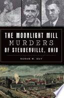 The Moonlight Mill murders of Steubenville, Ohio /