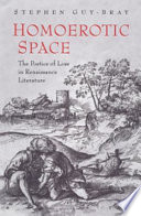 Homoerotic space : the poetics of loss in Renaissance literature /