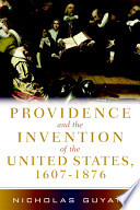 Providence and the invention of the United States, 1607-1876 /