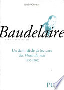 Baudelaire : un demi-siècle de lecture des Fleurs du mal, 1855-1905 /