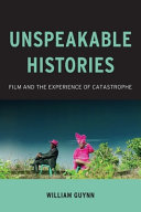 Unspeakable histories : film and the experience of catastrophe /