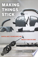 Making things stick : surveillance technologies and Mexico's war on crime /