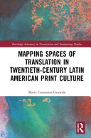Mapping spaces of translation in twentieth-century latin american print culture.