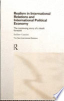 Realism in international relations and international political economy : the continuing story of a death foretold /