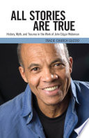 All stories are true : history, myth, and trauma in the work of John Edgar Wideman /