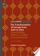 The Transformation of Georgia from 2004 to 2012 : State Building, Reforms, Growth and Investments  /