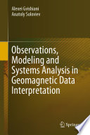 Observations, Modeling and Systems Analysis in Geomagnetic Data Interpretation  /