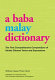 A Baba Malay dictionary : the first comprehensive compendium of Straits Chinese terms and expressions /