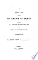 A treatise on the equilibrium of arches, in which the theory is demonstrated upon familiar mathematical principles /