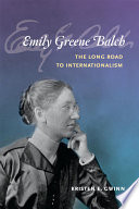 Emily Greene Balch : the long road to internationalism /