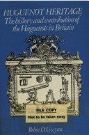 Huguenot heritage : the history and contribution of the Huguenots in England /