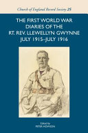 The First World War diaries of the Rt. Rev. Llewellyn Gwynne, July 1915-July1916 /