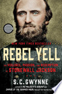 Rebel yell : the violence, passion, and redemption of Stonewall Jackson /