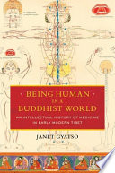 Being human in a Buddhist world : an intellectual history of medicine in early modern Tibet /