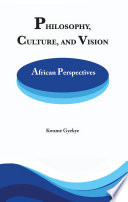 Philosophy culture and vision : African perspectives, selected essays /