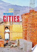 Improvised cities : architecture, urbanization & innovation in Peru /