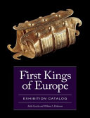 First kings of Europe : exhibition catalog /