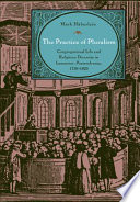 The practice of pluralism : congregational life and religious diversity in Lancaster, Pennsylvania, 1730-1820 /