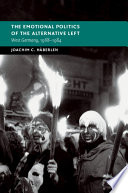 The emotional politics of the alternative left : West Germany, 1968-1984 /