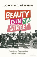 Beauty is in the street : protest and counterculture in post-war Europe /